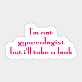 I'm not gynecologist But I'll take a look Funny Quote Sticker